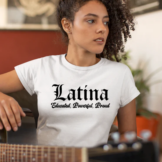 Latina Educated, Powerful, Proud T-Shirt