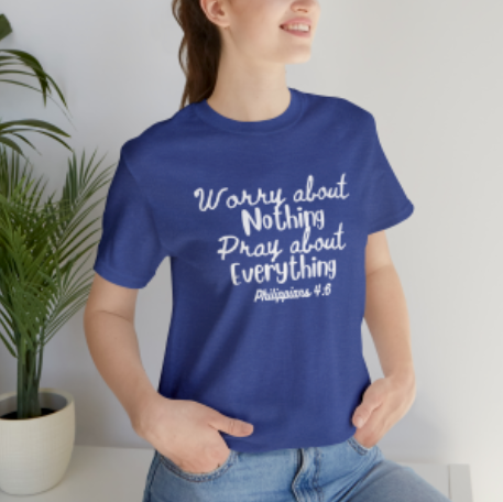 Worry about Nothing Pray about Everything T-Shirt