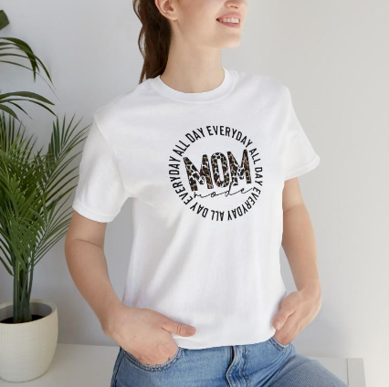 All Day Every Day Mom T-Shirt